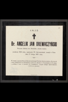 J. M. J. D. Br. Angelik Jan Drewaczyński tercyarz Zakonu św. Dominika, artysta malarz, urodzony 1826 roku [...] zasnął w Panu dnia 17 Lutego 1899 roku [...]