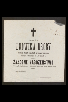 Za duszę ś. p. Ludwika Droby słuchacza filozofii i aplikanta archiwum krajowego, zmarłego w Szczawnicy w d. 30 lipca b. r. odprawi się żałobne nabożeństwo [...]