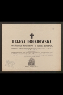 Helena Drozdowska córka obywatela miasta Krakowa i b. uczennica Seminaryum [...] zasnęła w Panu dnia 10.Mara 1886 roku [...]