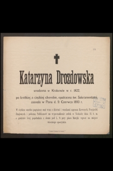 Katarzyna Drozdowska urodzona w Krakowie w r. 1822, [...], zasnęła w Panu d. 9. Czerwca 1893 r. [...]