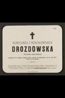 Kunegunda z Nowakowskich Drozdowska obywatelka miasta Krakowa [...] w dniu 23 maja 1876 r. przeniosła się do wieczności [...]