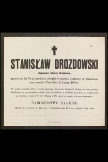 Stanisław Drozdowski obywatel miasta Krakowa, przeżywszy lat 70 [...] zasnął w Panu dnia 24 Lutego 1899 r. [...]