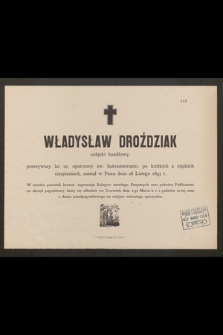 Władysław Droździak subjekt handlowy, przeżywszy lat 22, [...[, zasnął w Panu dnia 28 lutego 1893 r. [...]