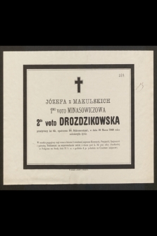 Józefa z Makulskich 1mo voto Minasowiczowa 2do voto Drozdzikowska przeżywszy lat 65, [...], w dniu 29 marca 1880 roku zakończyła życie [...]