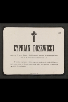 Cyprian Drzewicki przeżywszy 65 lat, [...], przeniósł się do wieczności dnia 22. kwietnia b. r.