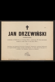 Jan Drzewiński cukiernik, urodzony w Krakowie d. 7 lutego 1832 r. [..], zasnął w Panu dnia 13 stycznia 1895 r. [...]