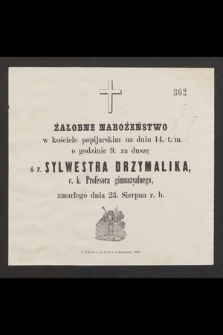 Żałobne nabożeństwo w kościele popijarskim na dniu 14. t. m. o godzinie 9. za duszę ś. p. Sylwestra Drzymalika, c. k. Profesora gimnazyalnego, zmarłego dnia 23. Sierpnia r. b.