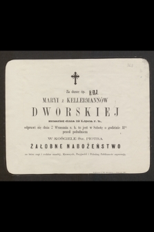 Za duszę śp. Maryi z Kellermannów Dworskiej zmarłej dnia 12 lipca b. r. odprawi się dnia 7 września r. b. [...] w kościele Św. Piotra żałobne nabożeństwo [...]