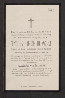 Dnia 8 kwietnia 1882 r. [...] zasnął w Panu [...] Tytus Drohojowski właściciel dóbr Ryczów z przyległościami w powiecie Wadowickim Podkomorzy jego Świątobliwości Ojca Św. Leona XIII [...]