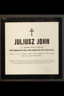 Juliusz John c. k. kapitan obrony krajowej [...] przeżywszy lat 58 [...] zasnął w Panu dnia 21 Sierpnia 1897 r.