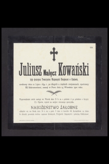 Juliusz Nałęcz Kowański były dyetaryusz Towarzystwa Wzajemnych Ubezpieczeń w Krakowie, urodzony dnia 21 Lipca 1834 r. [...] zasnął w Panu dnia 23 Września 1900 roku [...]