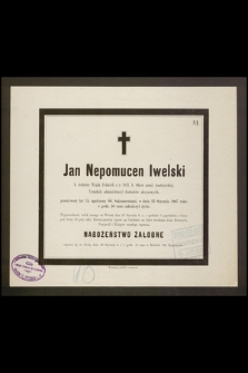 Jan Nepomucen Iwelski b. żołnierz Wojsk Polskich z r. 1831 [...] przeżywszy lat 75 [...] w dniu 23 Stycznia 1887 roku o godz. 10 rano zakończył życie