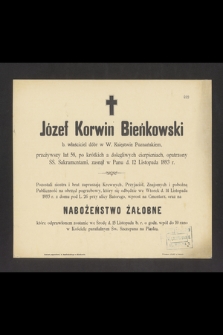 Józef Korwin Bieńkowski b. właściciel dóbr w W. Księstwie Poznańskiem, przeżywszy lat 58, [...], zasnął w Panu d. 12 Listopada 1893 r.