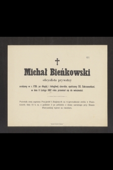 Michał Bieńkowski oficyalista prywatny urodzony w r. 1795, [...] w dniu 11 Lutego 1882 roku przeniósł się do wieczności