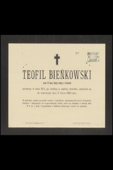 Teofil Bieńkowski uczeń IV klasy Szkoły realnej w Krakowie urodzony w roku 1875, [...], przeniósł się do wieczności dnia 17 Lipca 1890 roku
