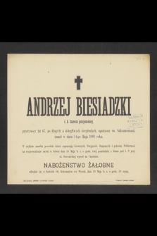 Andrzej Biesiadzki c. k. Starosta pensyonowany, przeżywszy lat 67, [...] zmarł w dniu14-ego Maja 1891 roku