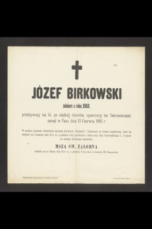 Józef Birkowski żołnierz z roku 1863, przeżywszy lat 54, [...] zasnął w Panu d. 13 Czerwca 1893 r.