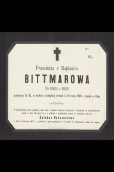 Franciszka z Majdanów Bittmarowa żona obywatela m. Wieliczki przeżywszy lat 43, [...] d. 30 marca 1878 r. zasnęła w Panu