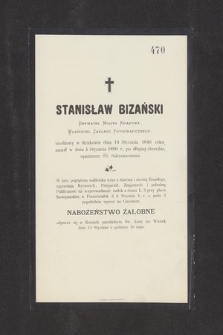 Stanisław Bizański Obywatel Miasta Krakowa, Właściciel Zakładu Fotograficznego, urodzony w Krakowie dnia 16 Stycznia 1846 roku, zmarł w dniu 4 Stycznia 1890 r. [...]