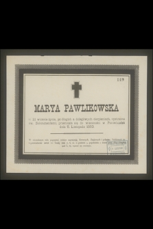 Marya Pawlikowska w 21 wiośnie życia […] przeniosła się do wieczności w Poniedziałek dnia 5 Listopada 1883 [...]