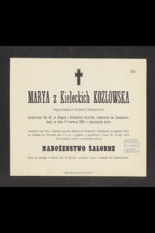 Marya z Kieleckich Kozłowska obywatelka miasta Krakowa, przeżywszy lat 42 [...] w dniu 9 Czerwca 1885 r. zakończyła życie [...]