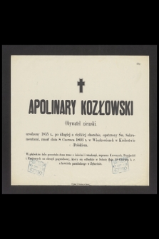 Apolinary Kozłowski Obywatel ziemski urodzony 1815 r. [...] zmarł dnia 8 Czerwca 1893 r. [...]