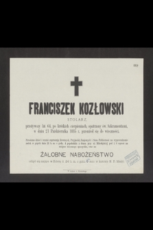 Franciszek Kozłowski stolarz przeżywszy lat 64 [..] w dniu 21 Października 1885 r. przeniósł się do wieczności [...]