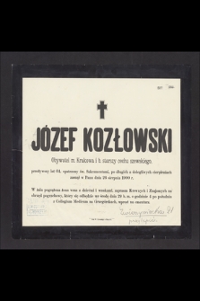 Józef Kozłowski Obywatel m. Krakowa i b. starszy cechu szewskiego przeżywszy lat 64 [...] zasnął w Panu dnia 26 sierpnia 1900 r. [...]