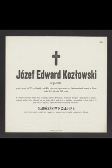 Józef Edward Kozłowski organista, przeżywszy lat 27 [...] zasnął w Panu dnia 30 kwietnia 1900 roku [...]