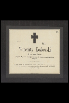Wincenty Kozłowski Obywatel miasta Krakowa, przeżywszy lat 56 [...] w dniu 10 Maja 1867 roku zakończył życie [...]