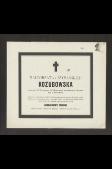 Małgorzata z Szymańskich Kozubowska przeżywszy lat 98 [...] przeniosła się do wieczności dnia 5 marca 1876 r. [...]