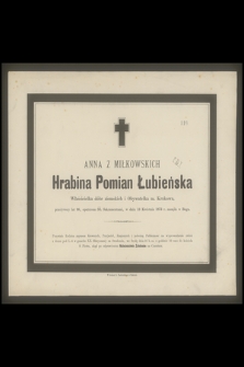 Anna z Miłkowskich Hrabina Pomian Łubieńska : Właścicielka dóbr ziemskich i Obywatelka m. Krakowa, [...] w dniu 13 Kwietnia 1873 r. zasnęła w Bogu