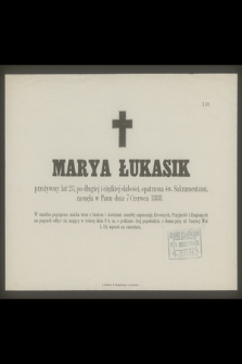 Marya Łukasik [...] zasnęła w Panu dnia 7 Czerwca 1888