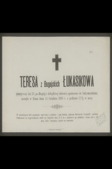 Teresa z Bugajskich Łukasikowa [...] zasnęła w Panu dnia 15 Grudnia 1885 r. [...]