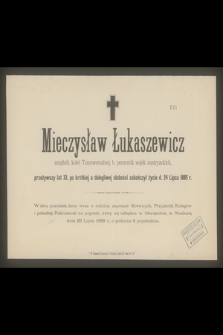 Mieczysław Łukaszewicz : urzędnik kolei Transwersalnej, [...] zakończył życie d. 24 Lipca 1885 r.