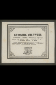 Karolina Łukawska : córka Leopolda i Władysławy z Wojnarowiczów Łukawskich : przeżywszy lat 11cie w dniu 19tym lutego r. b. [...] rozstała się z tym światem