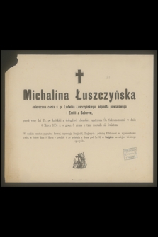 Michalina Łuszczyńska [...] w dniu 6 Marca 1884 r. o godz. 5 zrana z tym rozstała się światem