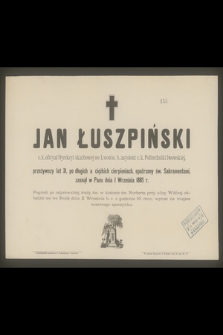 Jan Łuszpiński : c. k. oficyał Dyrekcyi skarbowej we Lwowie, [...] zasnął w Panu dnia 1 Września 1885 r.