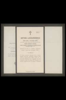 Antoni Łuszczkiewicz : inżynier cywilny, b. radca miasta Krakowa, [...] zasnął w Panu dnia 14 Grudnia 1886 r.