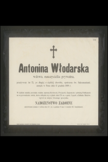 Antonina Włodarska wdowa, nauczycielka prywatna, przeżywszy lat 72, [...], zasnęła w Panu dnia 13 grudnia 1899 r.