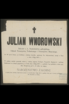 Julian Wnorowski Inżynier c. k. Namiestnictwa galicyjskiego, [...] lat 40 życia liczący, [...], zasnął w Panu w dniu 2 Maja 1887 r.