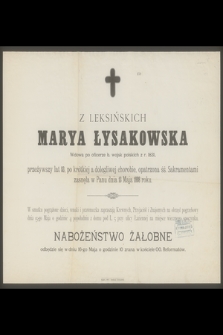 Marya z Leksińskich Łysakowska : Wdowa po oficerze b. wojsk polskich z r. 1831, zasnęła w Panu dnia 13 Maja 1898 roku