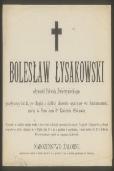 Bolesław Łysakowski : obywatel Półwsia Zwierzynieckiego [...] zasnął w Panu dnia 11go Kwietnia 1894 roku