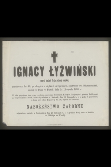 Ignacy Łyżwiński : emeryt. sierżant Straży pożarnej miejskiej, [...] zasnął w Panu w Piątek dnia 24 Listopada 1899 r.