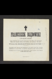 Franciszek Błędowski były Oficer wojsk polskich, [...] w 70 roku życia, [...] zakończył życie w dniu 20 listopada r. b.