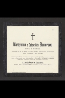 Marcyanna z Dębowskich Blumerowa żona c. k. listonosza, przeżywszy lat 55, [...] zasnęła w Panu dnia 5 lipca 1899 roku