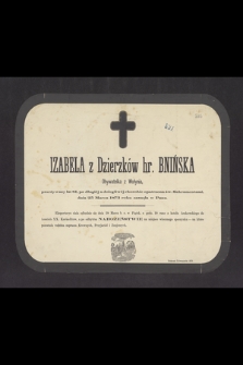 Izabela z Dzierzków hr. Bnińska obywatelka z Wołynia, przeżywszy lat 81, [...] dnia 25 Marca 1873 roku zasnęła w Panu