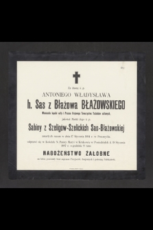 Za duszę ś. p. Antoniego Władysława h. Sas z Błażowa Błażowskiego [...] jakoteż Matki Jego ś. p. Sabiny z Szeligów--Szelickich Sas-Błażowskiej zmarłych razem w dniu 17 Stycznia 1894 r. w Przemyślu, odprawi się w Kościele N. Panny Maryi w Krakowie [...] Nabożeństwo żałobne [...]