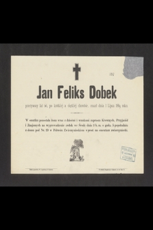 Jan Feliks Dobek [...] zmarł dnia 1 Lipca 1889 roku [...]