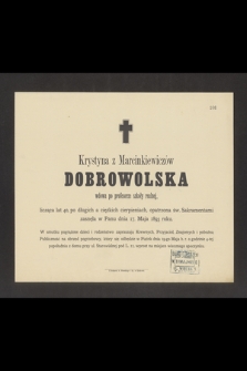 Krystyna z Marcinkiewiczów Dobrowolska wdowa po profesorze szkoły realnej [...] zasnęła w Panu dnia 17 Maja 1893 roku […]